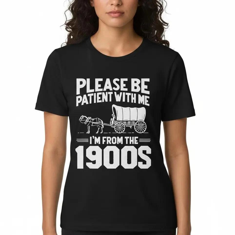 Cotton Please Be Patient I'm From the 1900s Funny Over the Hill T-Shirt