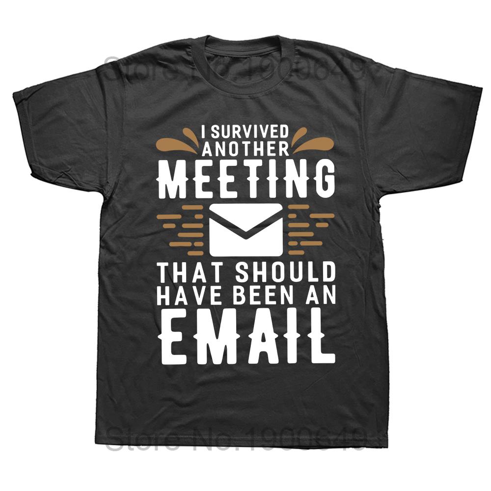 I Survived Another Meeting That Should Have Been An Email Tshirt Funny Jokes Gift Tee Tops Cotton Casual Summer T Shirt