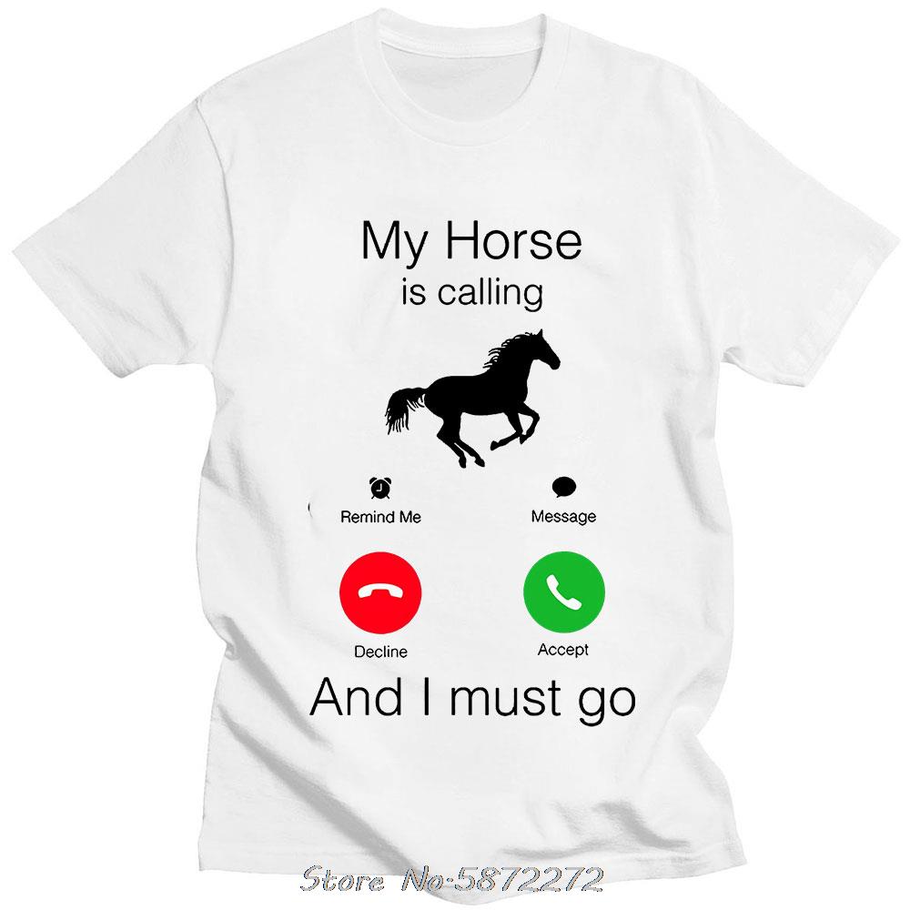My Horse Is Calling and I Must Go Birthday Funny Unisex Graphic Fashion New Cotton Short Sleeve T Shirts ONeck Harajuku Tshirt