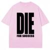 Смешная футболка с шуткой 'Die for Success' (Умри ради успеха) Юмор Графика Высококачественные футболки Мужские Женские Мода Оверсайз Повседневная Хлопок
