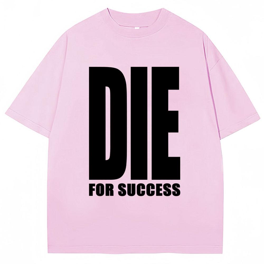 Смешная футболка с шуткой 'Die for Success' (Умри ради успеха) Юмор Графика Высококачественные футболки Мужские Женские Мода Оверсайз Повседневная Хлопок