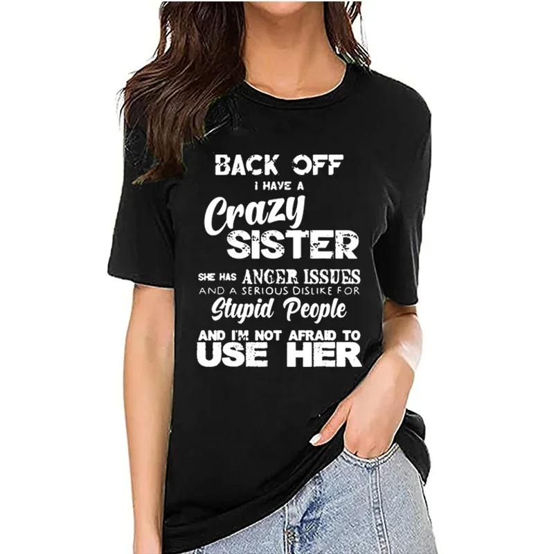 Back Off I Have A Crazy Sister Смешные семейные футболки для мужчин и женщин Модные графические футболки Мужские футболки для повседневной носки