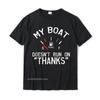 My Boat Doesnt Run On THANKS Funny Boating T-Shirt Cotton Unisex Top T-Shirts Fashionable Tees Family Printing