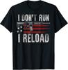 Ar 15 Gun American Flag I Don'T Run I Reload I Dont Run Unisex T-Shirt