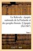 Книга Le Kalevala: Epopee Nationale De La Finlande Et Des Peuples Finnois. l'Epopee Tome 1