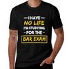 Bar Exam I Have No Life Law School Graduation Tshirt Work Wear Simple Tee Shirt