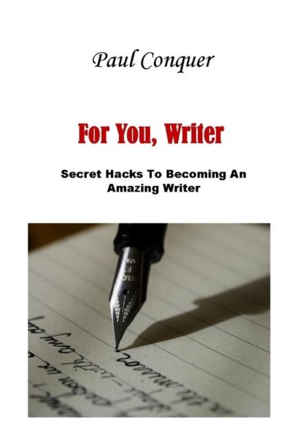 The For You, Writer : Secret Hacks To Becoming An Amazing Writer Book