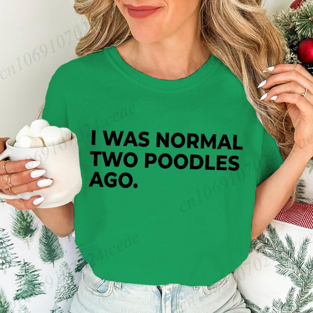 Ladies Short-sleeved T-shirt I Am Normal Two Poodle Front Printed Women's Summer Fashion Blouse Funny Dog Mother Costume