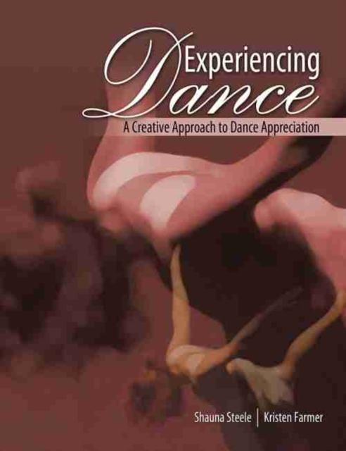 The Experiencing Dance : A Creative Approach To Dance Appreciation Book
