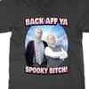 Back Off Ya Spooky Bitch T Shirt Still Game Top