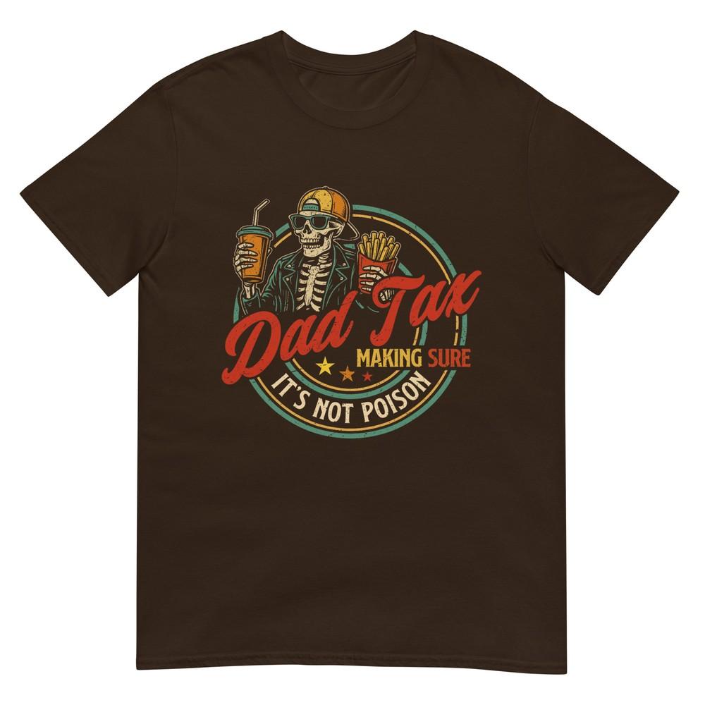 Dad Tax Making Sure Its Not Poison Funny Fathers Day Unisex Tshirt