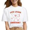 Live Laugh Lobotomy Funny Meme Women T Shirts Cartoon Heart Tees Tops Unisex Short Sleeve Hippie Cute