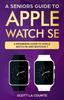 Книга A Seniors Guide To Apple Watch Se A Ridiculously Simple Guide To Apple Watch Se by Scott La Counte - Paperback