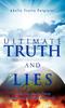 The Ultimate Truth and Lies : What You Need To Know About the Battle for Your Soul Book