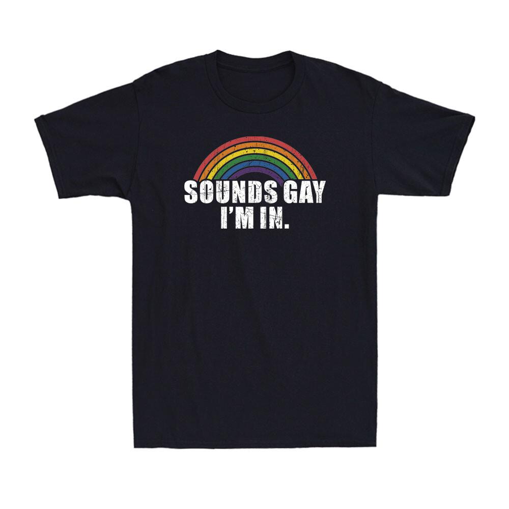 Sounds Gay I'm In Funny Rainbow Pride Theme Gay Pride LGBT Proud Men's T-Shirt