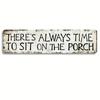 There's Always Time To Sit On the Porch Metal Tin Sign 4x16 Inches Farmhouse Cottage Beach Bar Wall Decor Bar Home Bathroom Pool