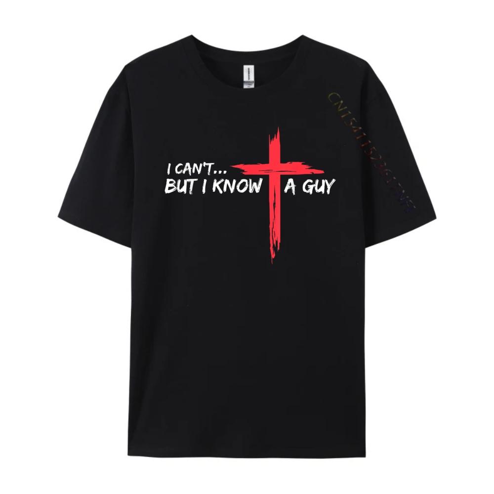 I Cant But I Know A Guy Jesus Cross Funny Christian T Shirts For Men ECOFRIENDLY Camisetas Camisetas Hombre Oversized Design