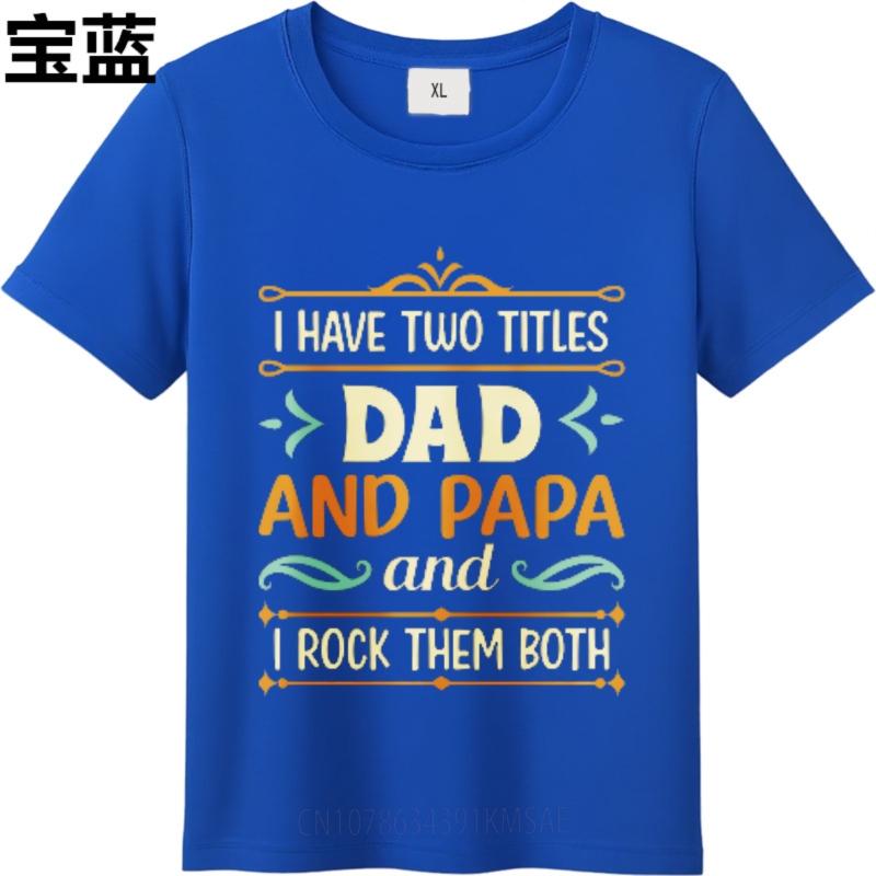 New Arrived For him Oneck tshirt Cotton Mens Tshirt I Have Two Titles Dad And Papa I Rock Them Both Boys tops Comfort Tshirt