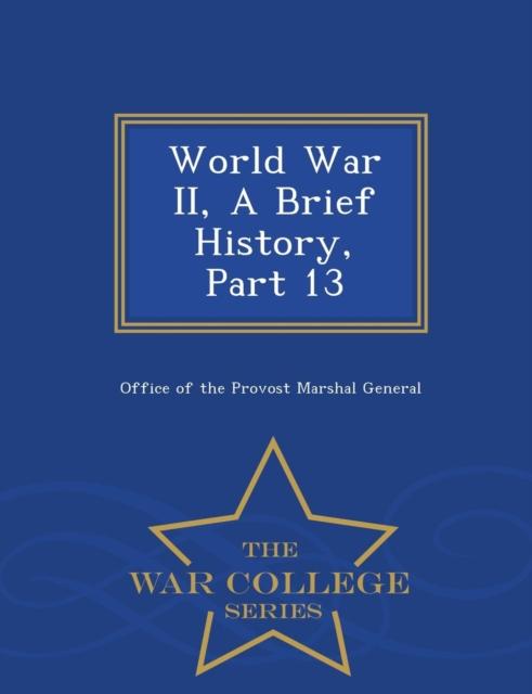 The World War II, a Brief History, Part 13 - War College Series Book