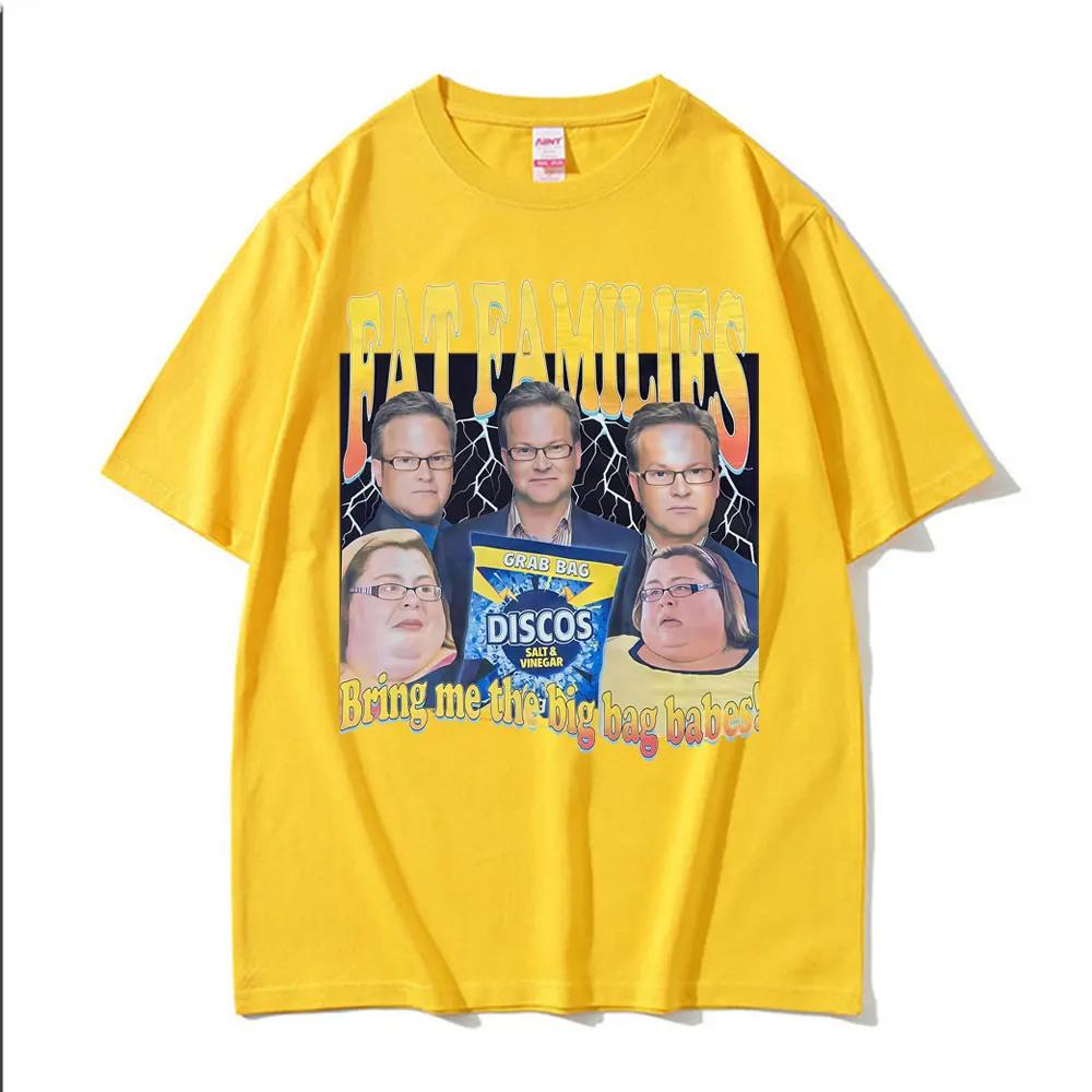 Fat Families Uk TV Comedy Meme Funny Tshirts Unisexs Women Clothing Vintage Short Sleeve T Shirts High Quality Fashion Streetwear