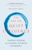 Книга The Art of Quiet Influence : Timeless Wisdom for Leading Without Authority