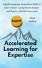 The Accelerated Learning for Expertise : Rapid Knowledge Acquisition Skills To Learn Faster, Comprehend Deeper, and Reach a World-Class Level Book