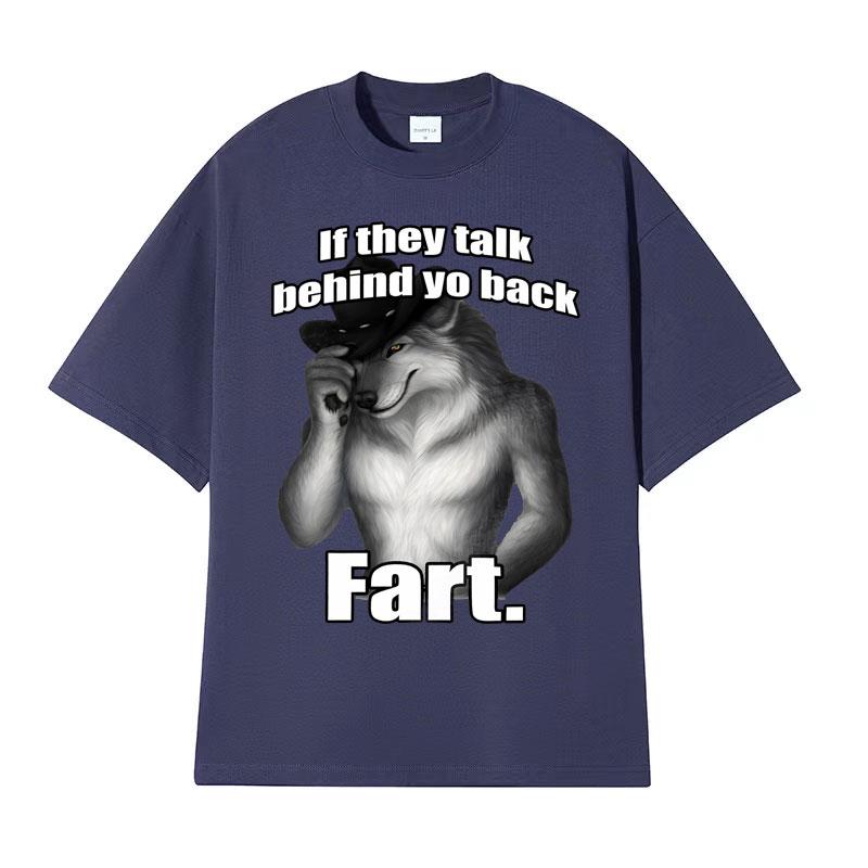 If They Talk Behind Yo Back Fart Wolf Literally Me Funny Meme Emo Tshirt Mens Clothing Harajuku Retro Oversized Cotton T Shirt