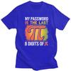 Custom Mens My Password Is The Last 8 Digits Of Pi T Shirt ShortSleeve Cotton Tshirt Math Teacher Gift Tee Slim Fit Clothing