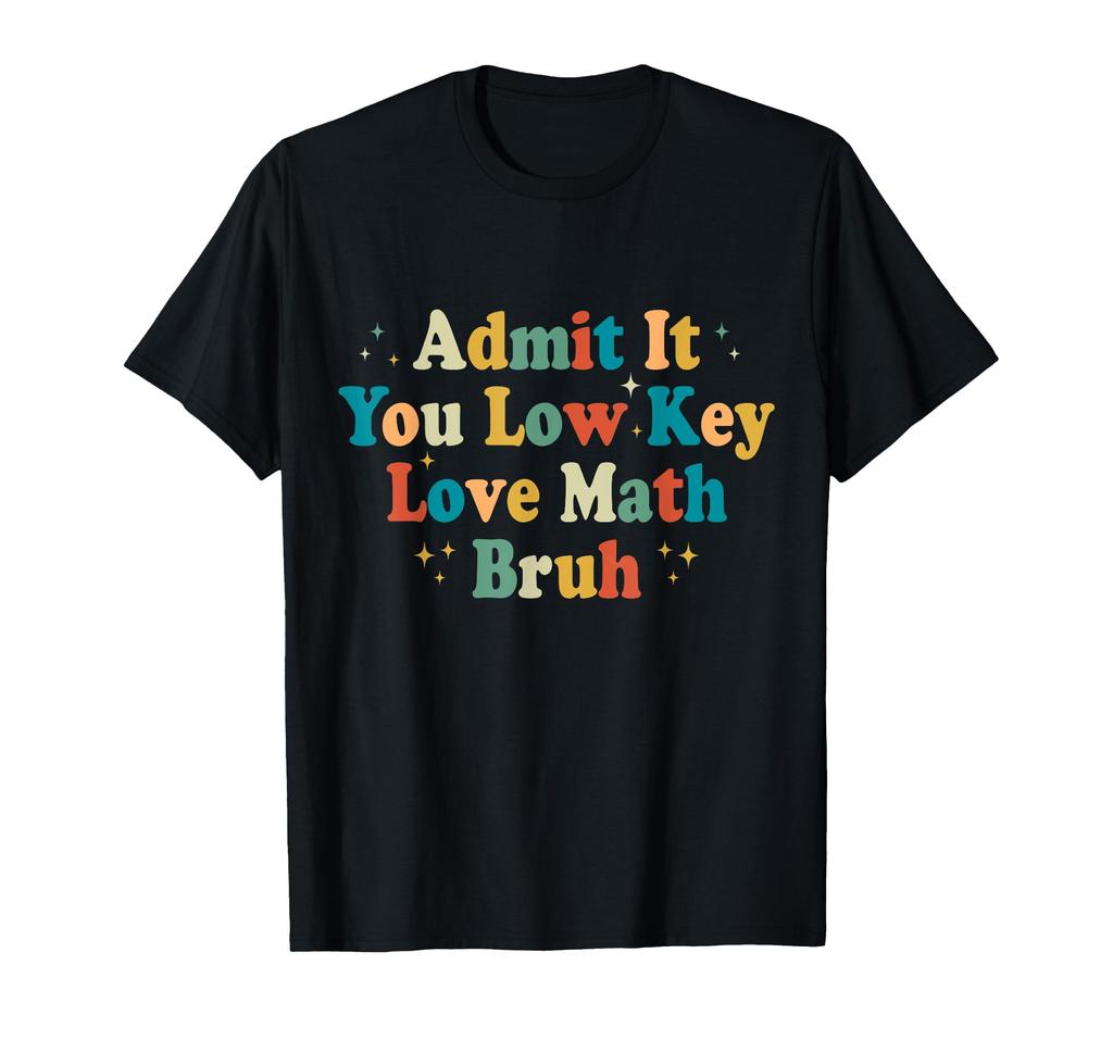 Admit It You Low Key Love Math Bruh Funny Math Teacher TShirt Men Womens Summer Fashion Breathable Round Neck Short Sleeve Top