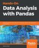 Книга Hands-On Data Analysis with Pandas : Efficiently Perform Data Collection, Wrangling, Analysis, and Visualization Using Python