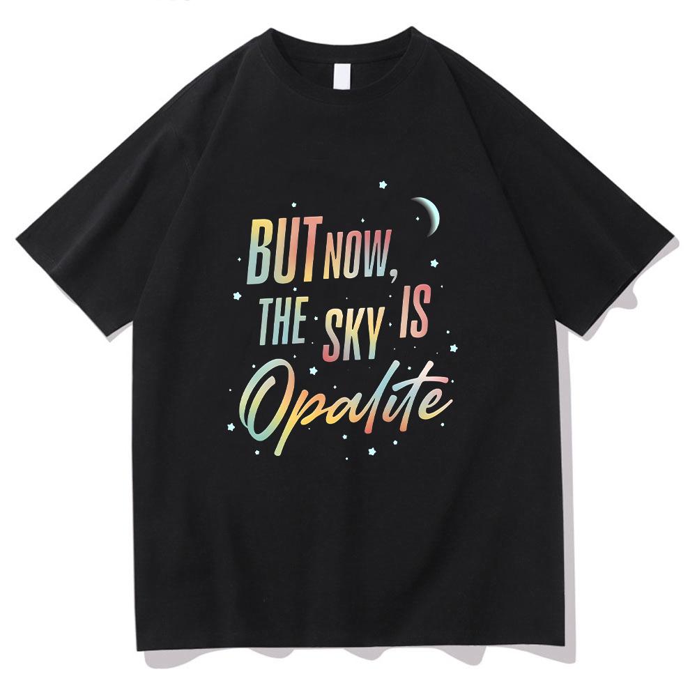 Футболки Opalite Showgirl Но теперь небо - это Опалит Текст песни Футболка TS Opalite 100% Хлопок Высококачественная одежда Унисекс Комфортный Топ Летняя Аниме Футболка