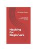 Книга Hacking for Beginners : Learn Basics of Computer Hacking In No Time!