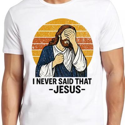 Jesus I Never Said That Oh No Parody Meme Funny Cool Cult T Shirt 2669 Vintage Casual Versatile Top For Everyday Wear