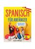 Книга Spanisch Fur Anfanger : Flie??end Spanisch Sprechen Mit Interaktiver Grammatik, Praktischen Ubungen Und Nutzlichen Redewendungen
