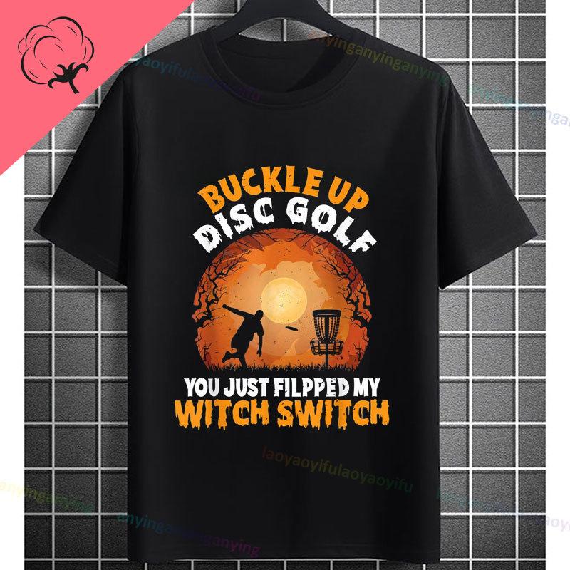 Funny Buckle Up Disc Golf Graphic Tshirt You Just Filpped My Witch Switch Slogan 100Cotton Short Sleeve Casual Sports Tshirt