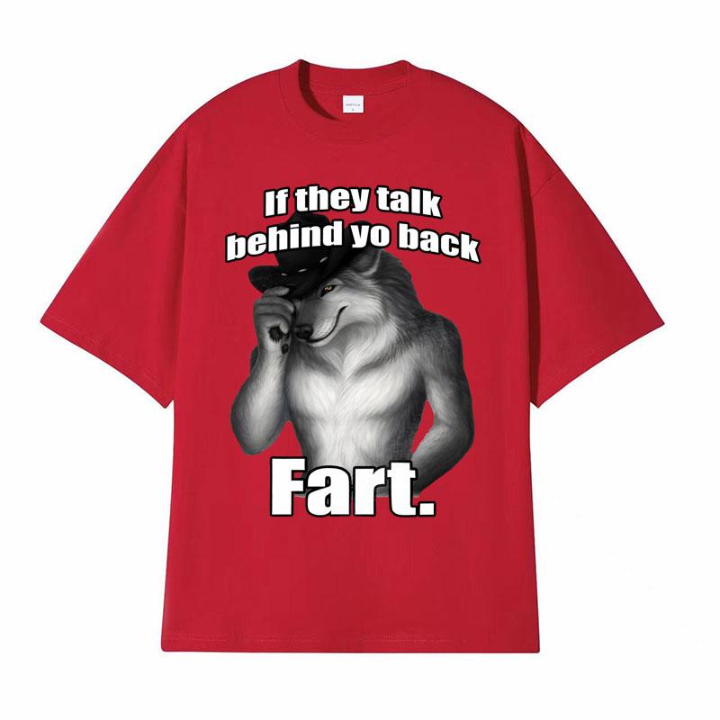 If They Talk Behind Yo Back Fart Wolf Literally Me Funny Meme Emo Tshirt Mens Clothing Harajuku Retro Oversized Cotton T Shirt