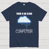 There Is No Cloud Geeky T-Shirt