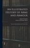 Книга An Illustrated History of Arms and Armour : From the Earliest Period To the Present Time