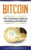 Книга Bitcoin The Complete Guide To Investing With Bitcoin by Matthew Scott - Paperback