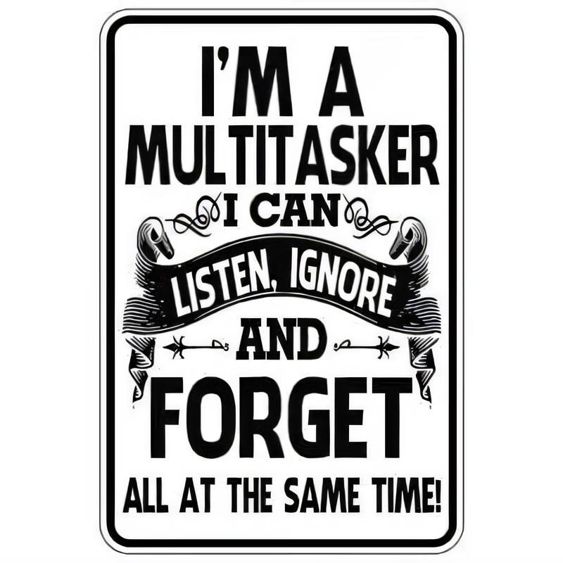 Tin Sign Im A Multitasker I Can Listen Ignore And Forget All At The Same Time Funny Office Quote Retro Metal Wall Art Decor G
