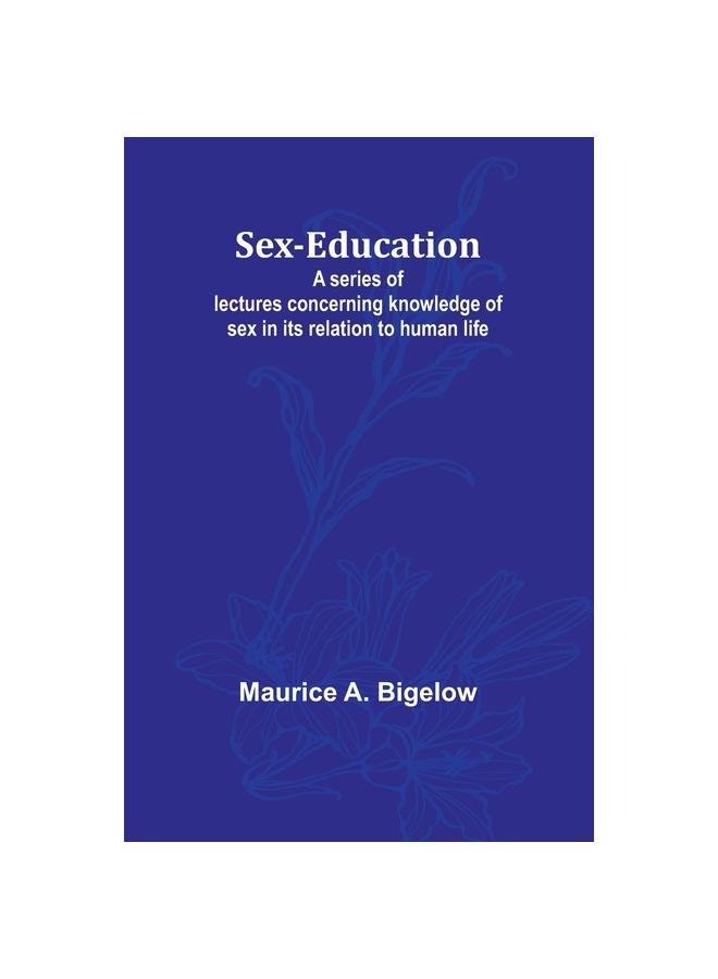 Книга Sex-educationA Series of Lectures Concerning Knowledge of Sex In Its Relation To Human Life