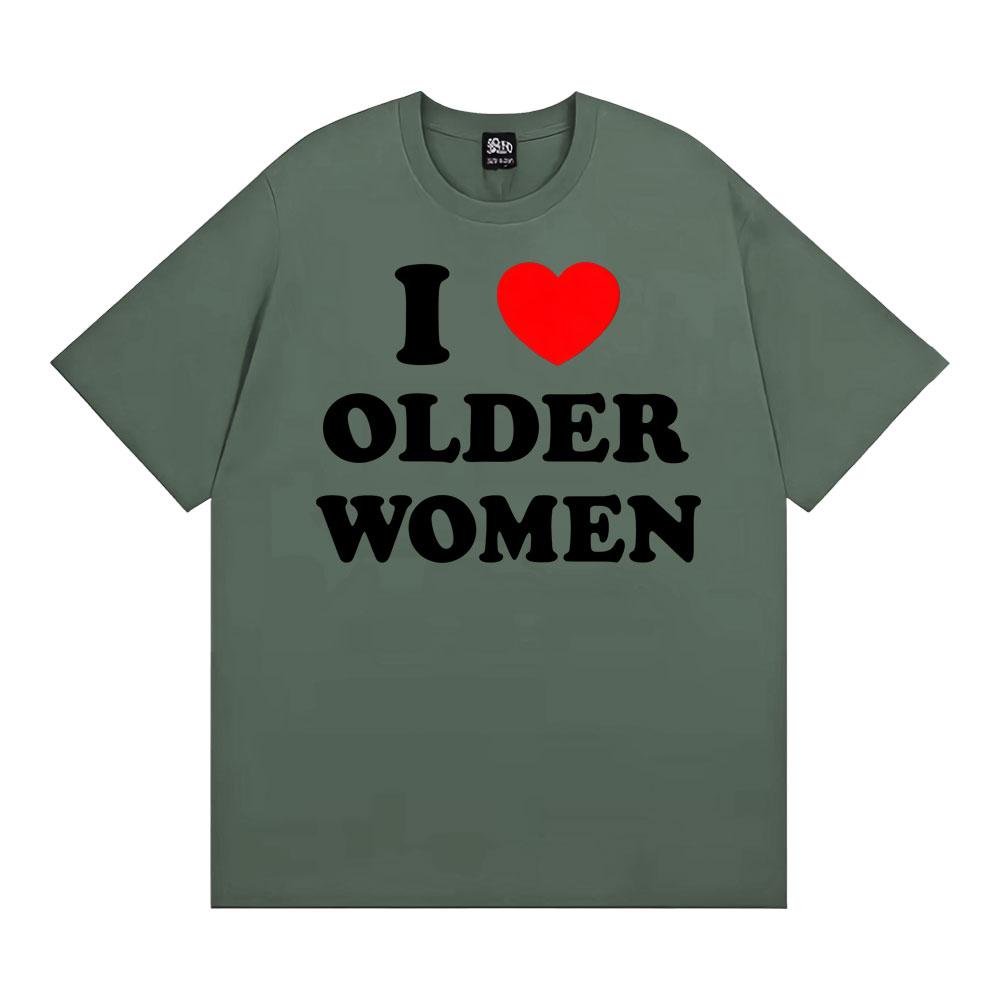 I Love Older Women Graphic T-shirts for Men Women Hot Sale Harajuku Fashion Oversized Classic T Shirt 100% Cotton Casual T-shirt