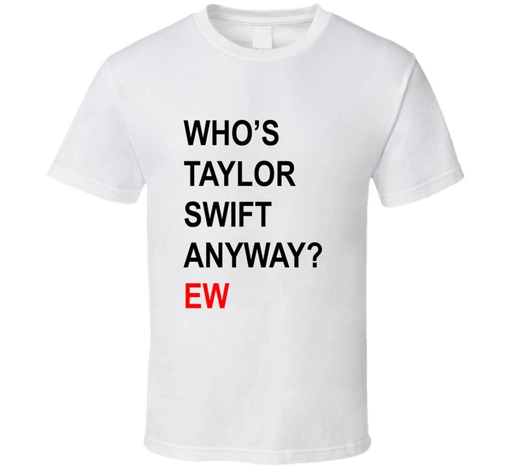 Who's Swift Anyway? Ew Funny Concert Gift T Shirt Mens Kids Womens Boys girls children