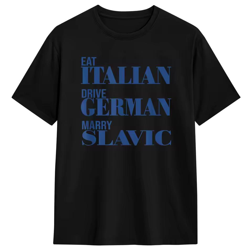 Eat Italian Drive German Marry Slavic Funny Quote T Shirt 2026Summer Harajuku T Shirt Couple Cotton Men's Clothing Women T Shirt