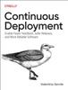 Книга Continuous Deployment : Enable Faster Feedback, Safer Releases, and More Reliable Software