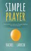 Книга Simple Prayer : The Guide for Ordinary People Seeking the Extraordinary