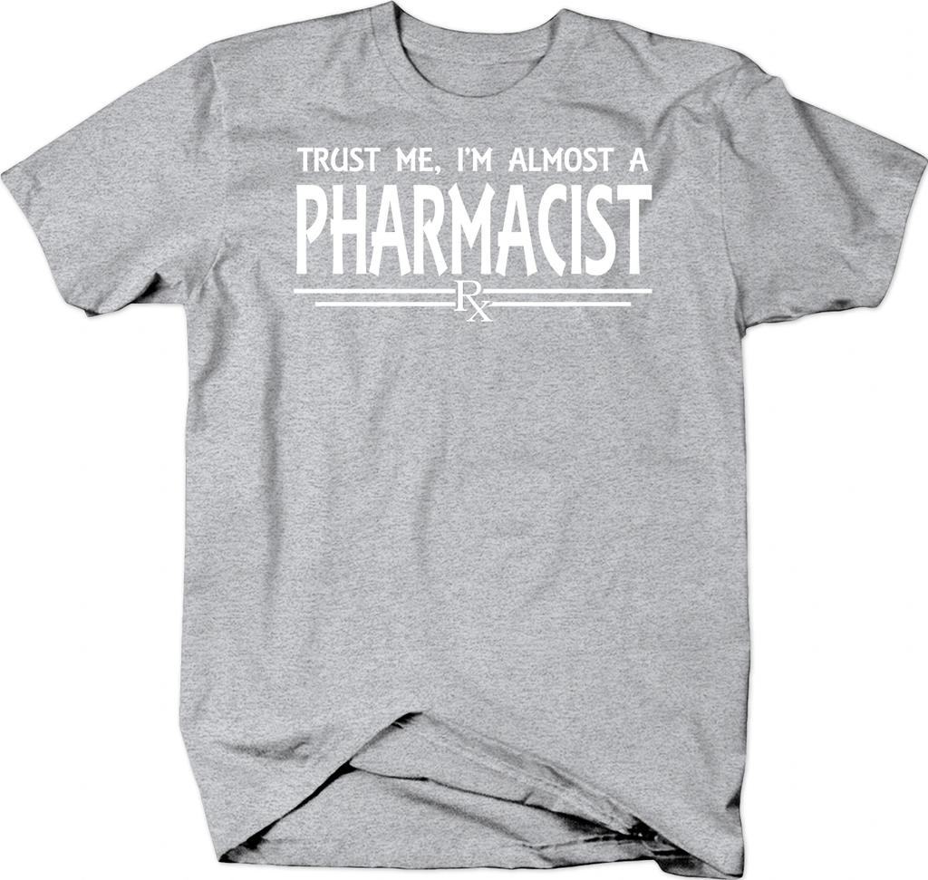 Trust Me I'm Almost A Pharmacist RX College Grad Student T-Shirt 100% Cotton O-Neck Short Sleeve Casual Mens T-shirt Size S-3XL