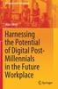 Книга Harnessing the Potential of Digital Post-Millennials In the Future Workplace