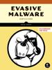 The Evasive Malware : Understanding Deceptive and Self-Defending Threats Book