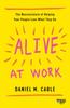 The Alive At Work : The Neuroscience of Helping Your People Love What They Do Book